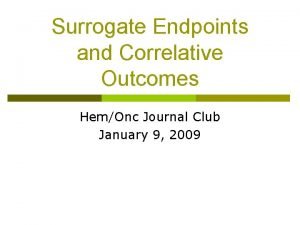 Surrogate Endpoints and Correlative Outcomes HemOnc Journal Club