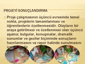 PROJEY SONULANDIRMA Proje almasnn nc evresinde temel nokta