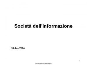 Societ dellInformazione Ottobre 2004 1 Societ dellinformazione RIVOLUZIONE