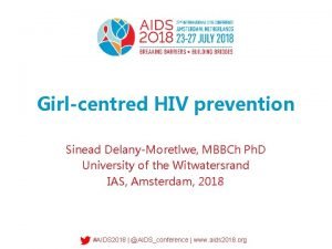 Girlcentred HIV prevention Sinead DelanyMoretlwe MBBCh Ph D