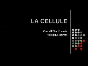 LA CELLULE Cours IFSI 1 anne Vronique Belmas