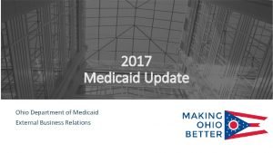 2017 Medicaid Update Ohio Department of Medicaid External