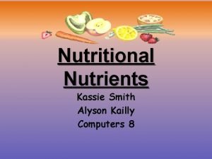 Nutritional Nutrients Kassie Smith Alyson Kailly Computers 8