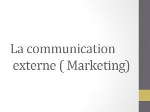La communication externe Marketing problmatiques La communication externe