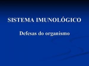 SISTEMA IMUNOLGICO Defesas do organismo I Introduo Imunologia