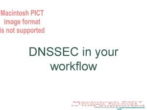 DNSSEC in your workflow 2006 2012 NLnet Labs