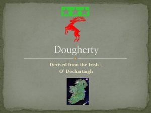 Dougherty Derived from the Irish O Dochartaigh Common