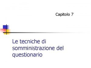 Capitolo 7 Le tecniche di somministrazione del questionario