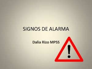 SIGNOS DE ALARMA Dalia Rizo MPSS SIGNOS DE