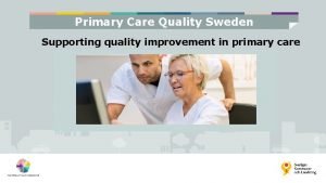 Primary Care Quality Sweden Supporting quality improvement in