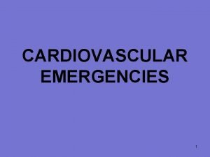 CARDIOVASCULAR EMERGENCIES 1 Cardiovascular Disease 63 400 000