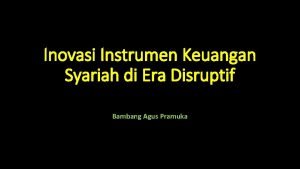 Inovasi Instrumen Keuangan Syariah di Era Disruptif Bambang