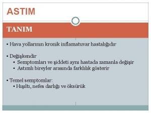 ASTIM TANIM Hava yollarnn kronik inflamatuvar hastaldr Deikendir