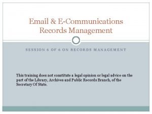 Email ECommunications Records Management SESSION 6 OF 6
