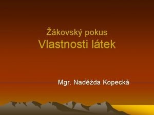 kovsk pokus Vlastnosti ltek Mgr Nadda Kopeck Zaazen