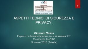 1 ASPETTI TECNICI DI SICUREZZA E PRIVACY Giovanni