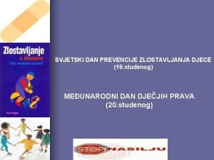 SVJETSKI DAN PREVENCIJE ZLOSTAVLJANJA DJECE 19 studenog MEUNARODNI