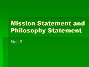 Mission Statement and Philosophy Statement Step 2 Overview
