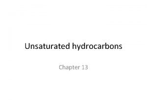 Unsaturated hydrocarbons Chapter 13 Unsaturated hydrocarbons Hydrocarbons which