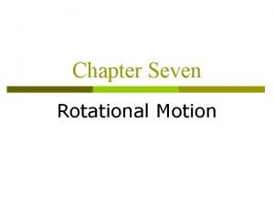 Chapter Seven Rotational Motion Rotational Motion A roulette Chapter Seven Rotational Motion Rotational Motion A roulette