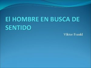 El HOMBRE EN BUSCA DE SENTIDO Viktor Frankl