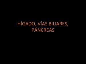 HGADO VAS BILIARES PNCREAS Hgado Venas suprahepticas 1