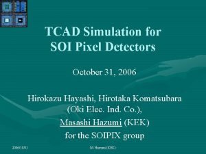 TCAD Simulation for SOI Pixel Detectors October 31