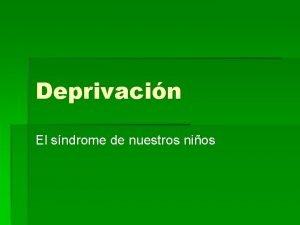 Deprivacin El sndrome de nuestros nios Definicin Deprivacin