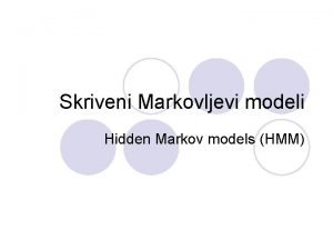 Skriveni Markovljevi modeli Hidden Markov models HMM Problem