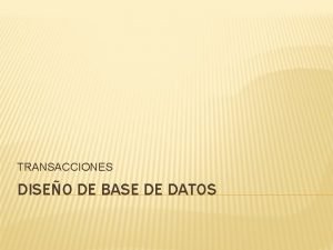 TRANSACCIONES DISEO DE BASE DE DATOS TRANSACCION Coleccin