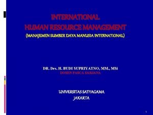 INTERNATIONAL HUMAN RESOURCE MANAGEMENT MANAJEMEN SUMBER DAYA MANUSIA
