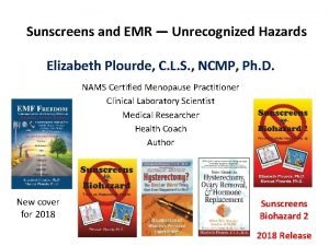 Sunscreens and EMR Unrecognized Hazards Elizabeth Plourde C