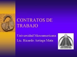 CONTRATOS DE TRABAJO Universidad Mesoamericana Lic Ricardo Arriaga