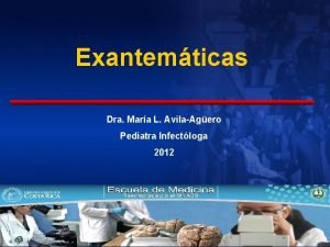 Exantemticas Dra Mara L AvilaAgero Pediatra Infectloga 2012