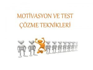 MOTVASYON VE TEST ZME TEKNKLER MOTVASYON Gerekletireceinize ne