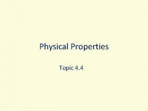 Physical Properties Topic 4 4 Physical Properties The