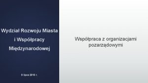Wydział rozwoju miasta i współpracy międzynarodowej Wydział rozwoju miasta i współpracy międzynarodowej