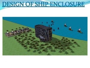 DESIGN OF SHIP ENCLOSURE First conceptual design 3