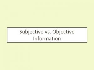 Subjective vs Objective Information Subjective vs Objective Information