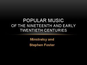 POPULAR MUSIC OF THE NINETEENTH AND EARLY TWENTIETH