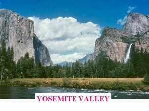 YOSEMITE VALLEY GENERAL CHARACTERISTICS Yosemite means grizzly bear