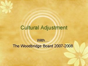Cultural Adjustment With The Woodbridge Board 2007 2008