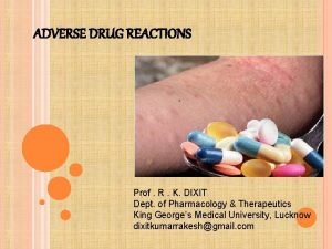 ADVERSE DRUG REACTIONS Prof R K DIXIT Dept