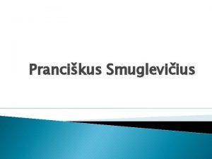 Prancikus Smugleviius Prancikus Smugleviius ymiausias klasicizmo dailininkas Lietuvoje