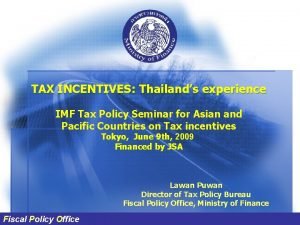TAX INCENTIVES Thailands experience IMF Tax Policy Seminar
