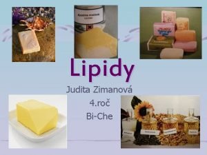 Lipidy Judita Zimanov 4 ro BiChe Lipidy Nzov