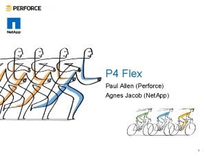 P 4 Flex Paul Allen Perforce Agnes Jacob