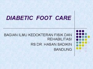 DIABETIC FOOT CARE BAGIAN ILMU KEDOKTERAN FISIK DAN