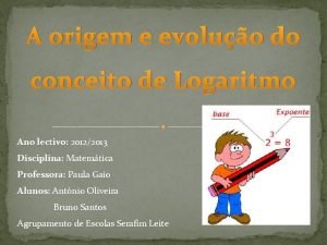 A origem e evoluo do conceito de Logaritmo