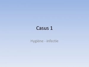 Casus 1 Hygine infectie Micro organismen Kleinst levende
